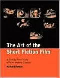 The Art of the Short Fiction Film: A Shot by Shot Study of Nine Modern Classics
