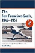 The San Francisco Seals, 1946-1957: Interviews with 25 Former Baseballers