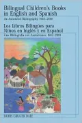 Bilingual Children's Books in English and Spanish Los Libros Bilingues para los Muchachos en Ingles y en Espanol: An Annotated Bibliography, 1942-2001