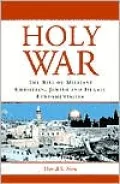 Holy War: The Rise of Militant Christian, Jewish, and Islamic Fundamentalism