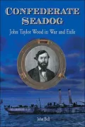 Confederate Seadog: John Taylor Wood in War and Exile