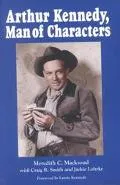 Arthur Kennedy, Man of Characters A Stage and Cinema Biography