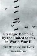 Strategic Bombing by the United States in World War II: The Myths and the Facts