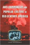 Anti-Communism and Popular Culture in Mid-Century America
