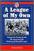 League of My Own: Memoir of a Pitcher for the All-American Girls Professional Baseball League