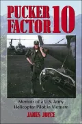 Pucker Factor 10: Memoir of a U. S. Army Helicopter Pilot in Vietnam