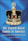 The English Royal Family of America, from Jamestown to the American Revolution