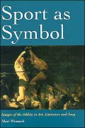 Sport as Symbol: Images of the Athlete in Art, Literature and Song