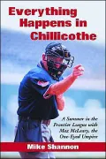 Everything Happens in Chillicothe: A Summer in the Frontier League with Max McLeary, the One-Eyed Umpire