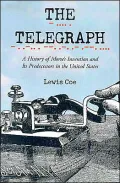 Telegraph A History of Morse's Invention and Its Predecessors in the United States