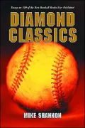 Diamond Classics: Essays on 100 of the Best Baseball Books Ever Published