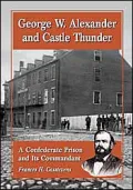 George W. Alexander and Castle Thunder: A Confederate Prison and Its Commandant