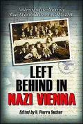 Left Behind in Nazi Vienna: Letters of a Jewish Family Caught in the Holocaust, 1939-1941