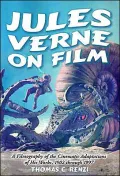 Jules Verne on Film: A Filmography of the Cinematic Adaptations of His Works, 1902 through 1997