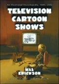Television Cartoon Shows: An Illustrated Encyclopedia, 1949 through 2003 (2 Volume Set)