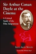 Sir Arthur Conan Doyle at the Cinema : A Critical Study of the Film Adaptations
