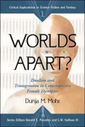 Worlds Apart: Dualism and Transgression in Contemporary Female Dystopias (Critical Explorations in Science Fiction and Fantasy Series)