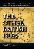 Other British Isles A History of Shetland, Orkney, the Hebrides, Isle of Man, Anglesey, Scil...