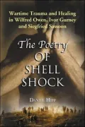 Poetry of Shell Shock: Wartime Trauma and Healing in Wilfred Owen, Ivor Gurney and Siegfried Sassoon