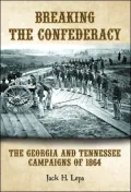 Breaking the Confederacy : The Georgia and Tennessee Campaigns Of 1864