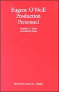 Eugene O'Neill Production Personnel: A Biographical Dictionary of Actors, Directors, Producers, and Scenic and Costume Designers in Stage and Screen Presentations of the Plays