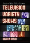 Television Variety Shows : Histories and Episode Guides to 57 Programs