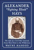 Alexander Fighting Elleck Hays: The Life of a Civil War General, from West Point to the Wilderness