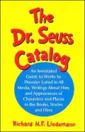 The Dr. Seuss Catalog: An Annotated Guide to Works by Theodor Geisel in all Media, Writings About Him, and Appearances of Characters and Places in the Books, Stories and Films
