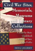 Civil War Sites, Memorials, Museums And Library Collections: A State-by-state Guidebook To Places Open To The Public