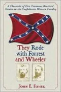They Rode with Forrest and Wheeler: A Chronicle of Five Tennessee Brothers' Service in the Confederate Western Cavalry