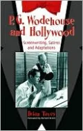 P.G. Wodehouse and Hollywood: Screenwriting, Satires and Adaptations