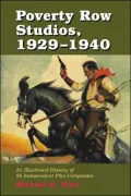 Poverty Row Studios, 1929-1940: An Illustrated History of 55 Independent Film Companies, with a Filmography for Each