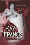 Kay Francis: A Passionate Life and Career