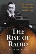 Rise of Radio: From Marconi through the Golden Age