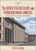 The Reich Chancellery and Fuhrerbunker Complex: An Illustrated History of the Seat of the Nazi Regime
