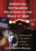 American-Vietnamese Relations in the Wake of War: Diplomacy after the Capture of Saigon, 1975-1979