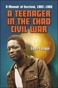 Teenager in the Chad Civil War: A Memoir of Survival, 1982-1986
