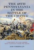 48th Pennsylvania in the Battle of the Crater: A Regiment of Coal Miners Who Tunneled Under the Enemy