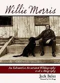 Willie Morris An Exhaustive Annotated Bibliography And a Biography