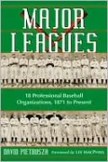 Major Leagues: The Formation, Sometimes Absorption and Mostly Inevitable Demise of 18 Professional Baseball Organizations, 1871 to Present