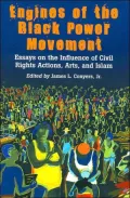 Engines of the Black Power Movement: Essays on the Influence of Civil Rights Actions, Arts, and Islam