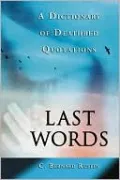 Last Words: A Dictionary of Deathbed Quotations