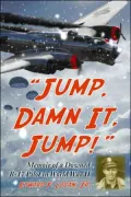 Jump, Damn It, Jump!: Memoir of a Downed B-17 Pilot in World War II