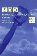 Baseball/Literature/Culture: Essays, 2004-2005