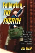 Following The Fugitive: An Episode Guide and Handbook to the 1960s Television Series