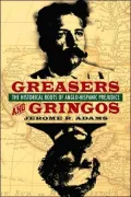 Greasers and Gringos: The Historical Roots of Anglo-Hispanic Prejudice