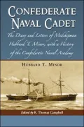 Confederate Naval Cadet: The Diary and Letters of Midshipman Hubbard T. Minor, with a History of the Confederate Naval Academy