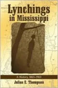 Lynchings in Mississippi: A History, 1865-1965