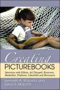 Creating Picturebooks: Interviews with Editors, Art Directors, Reviewers, Booksellers, Professors, Librarians and Showcasers