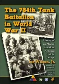 784th Tank Battalion in World War II: History of an African American Armored Unit in Europe